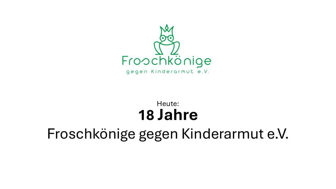 Wir haben heute Geburtstag: 18 Jahre Froschkönige gegen Kinderarmut e.V.
